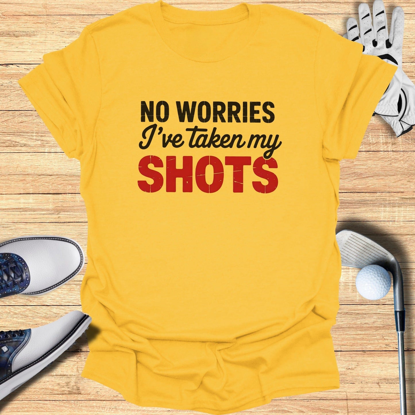 No Worries, I’ve Taken My Shots T-Shirt