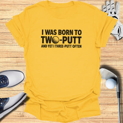 Born to Two Putt T-Shirt