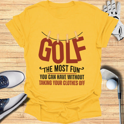 Golf The Most Fun T-Shirt