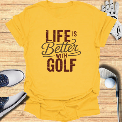 Life Is Better With Golf T-Shirt