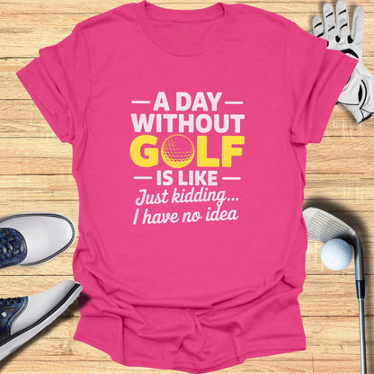 A Day Without Golf? No Idea T-Shirt