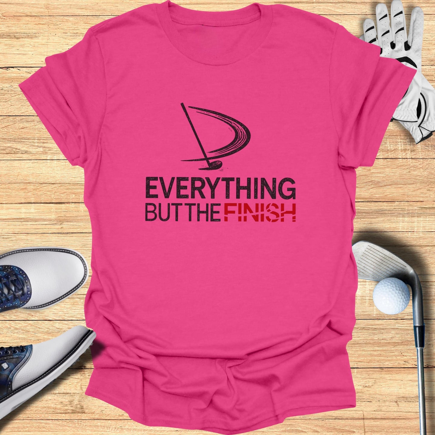 Everything But the Finish T-Shirt