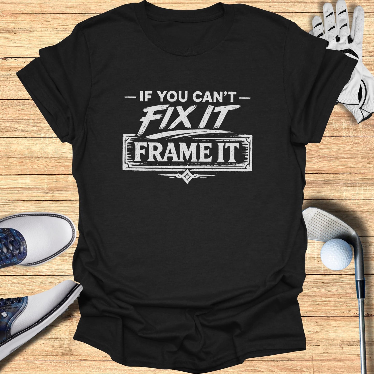 Fix It or Frame It T-Shirt