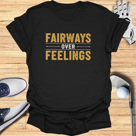 Fairways Over Feelings T-Shirt