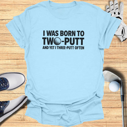 Born to Two Putt T-Shirt