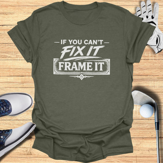 Fix It or Frame It T-Shirt