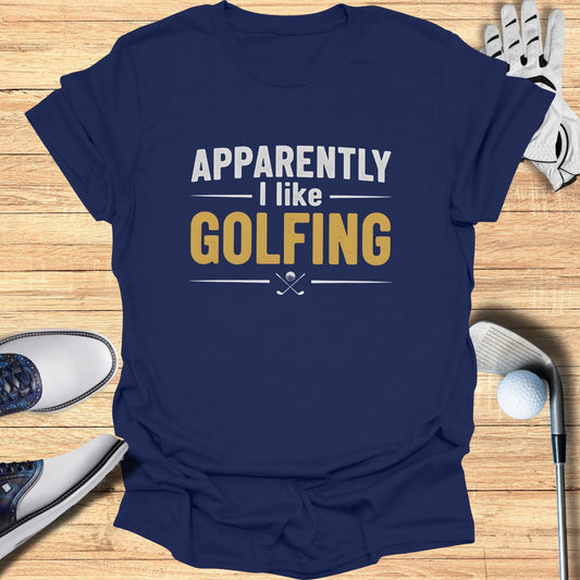 Apparently I Like Golfing T-Shirt
