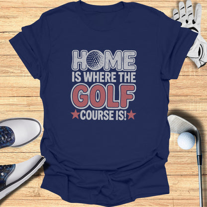 Home Is the Course T-Shirt