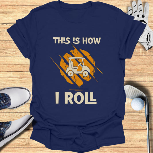 This is How I Roll T-Shirt