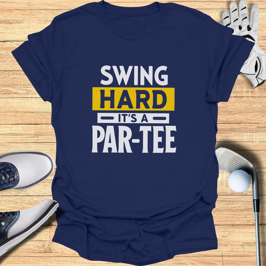 Swing Hard It’s a Par-Tee T-Shirt
