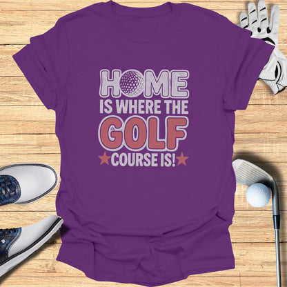 Home Is the Course T-Shirt