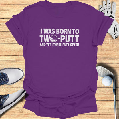 Born to Two Putt T-Shirt