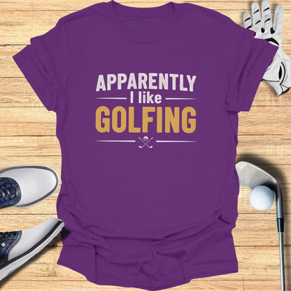 Apparently I Like Golfing T-Shirt