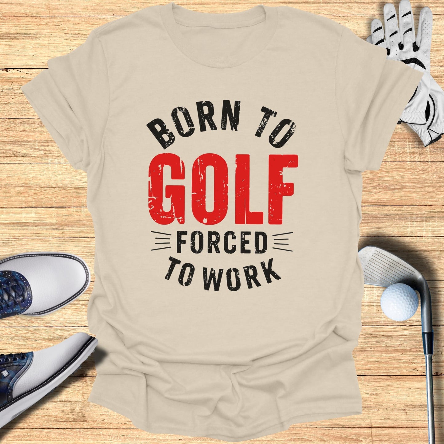 Born to Golf, Forced to Work T-Shirt