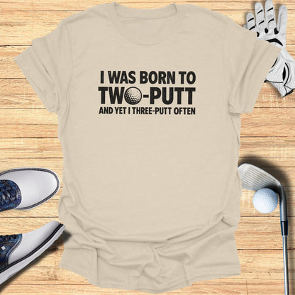 Born to Two Putt T-Shirt