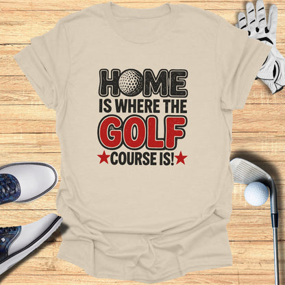 Home Is the Course T-Shirt