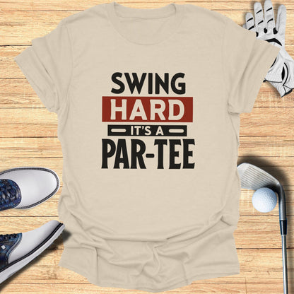 Swing Hard It’s a Par-Tee T-Shirt