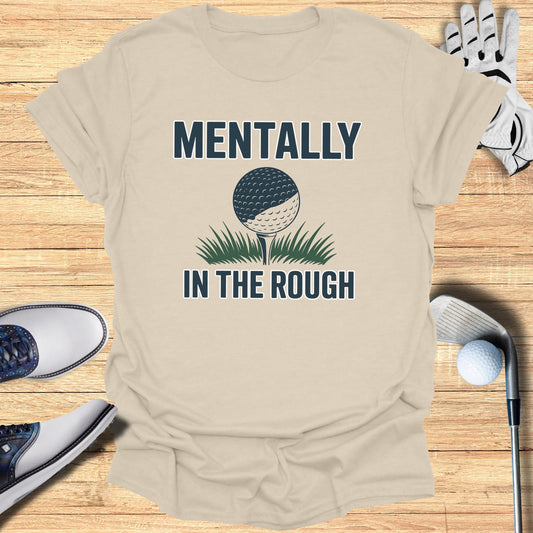 Mentally In The Rough T-Shirt