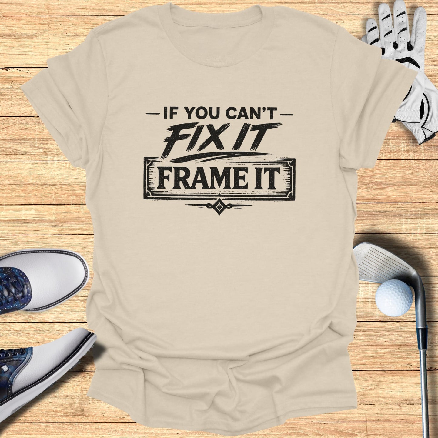 Fix It or Frame It T-Shirt