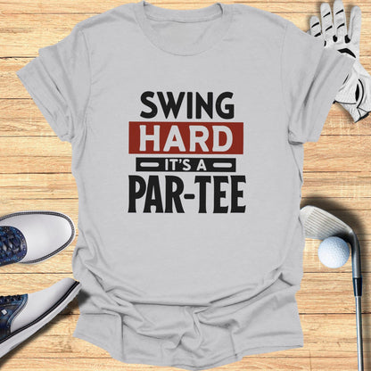 Swing Hard It’s a Par-Tee T-Shirt
