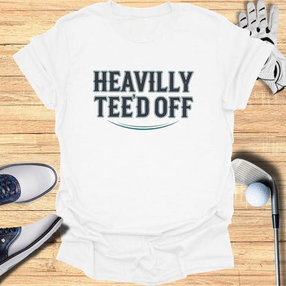 Heavily Tee'd Off T-Shirt