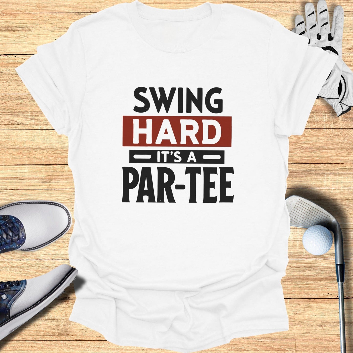 Swing Hard It’s a Par-Tee T-Shirt