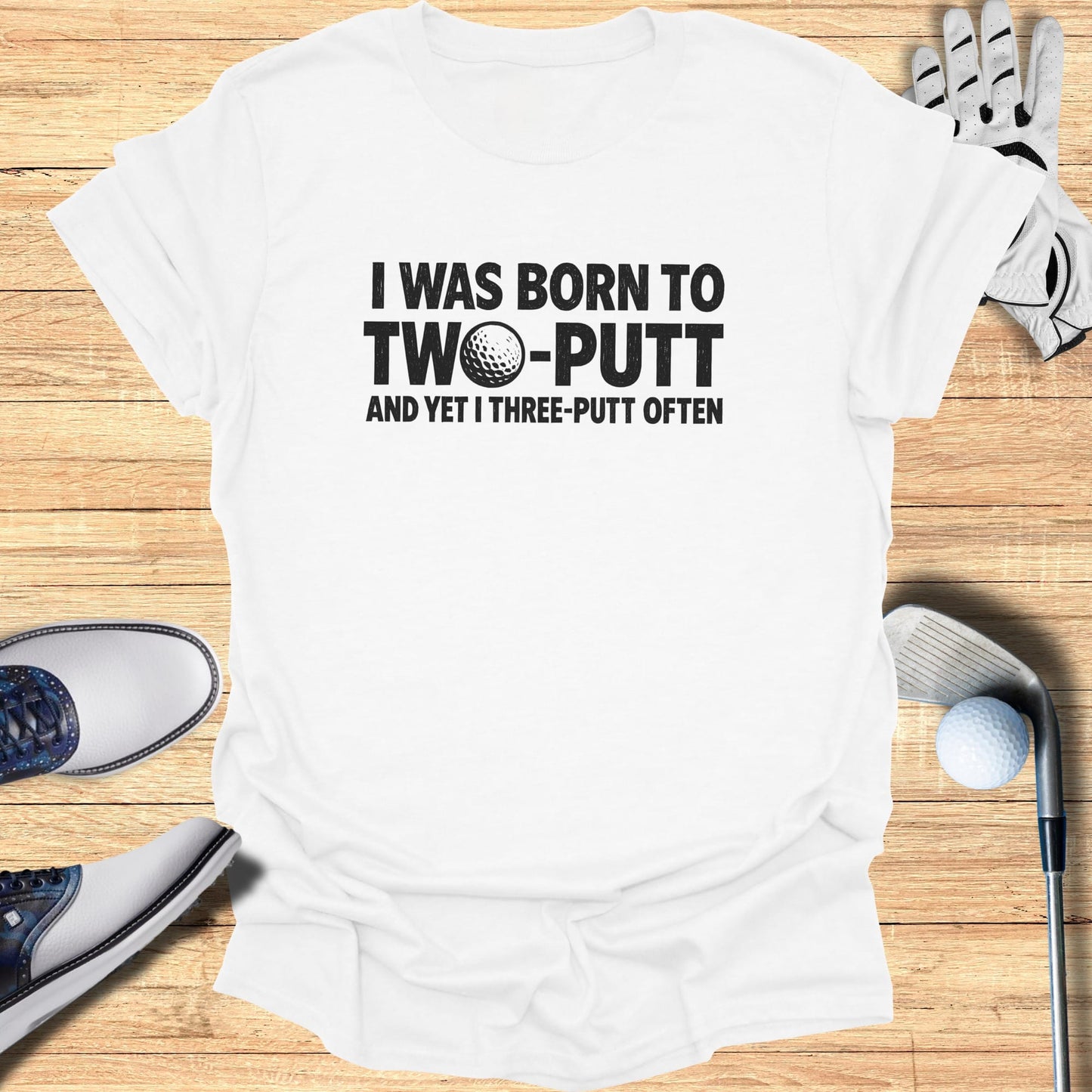 Born to Two Putt T-Shirt