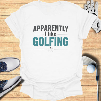 Apparently I Like Golfing T-Shirt