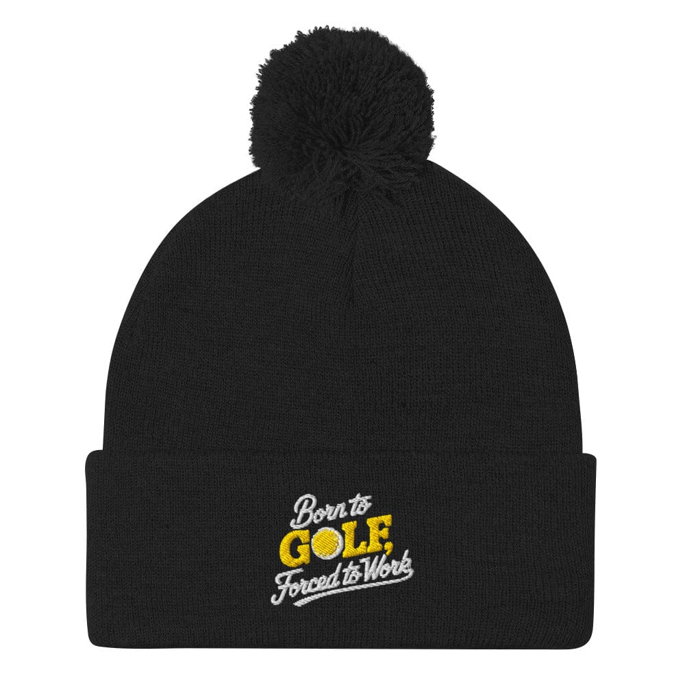 Born to Golf Forced to Work Embroidered Golf Pom-Pom Beanie - Funny Golf Tee by Swing Epic