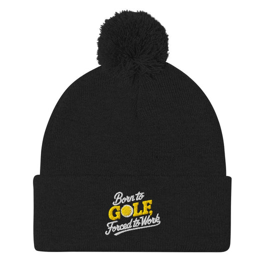 Born to Golf Forced to Work Embroidered Golf Pom-Pom Beanie - Funny Golf Tee by Swing Epic
