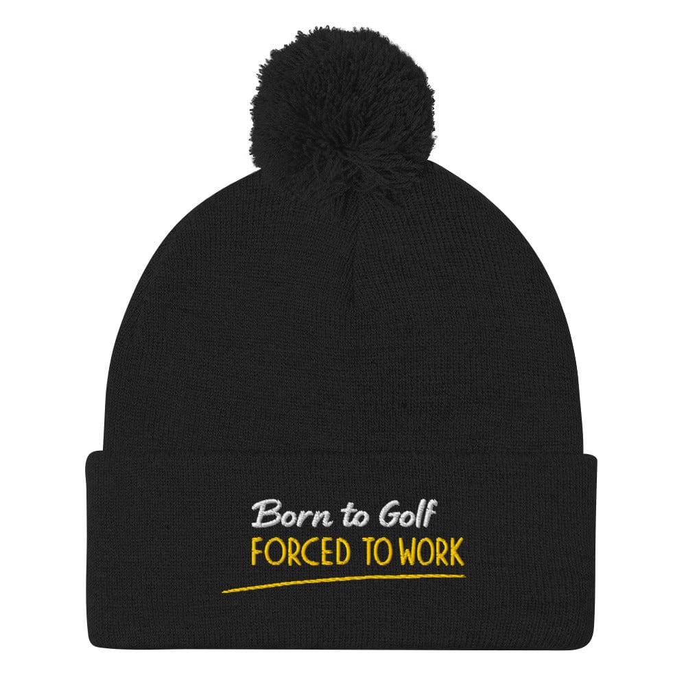 Born to Golf Forced to Work Fun Embroidered Golf Pom-Pom Beanie - Funny Golf Tee by Swing Epic