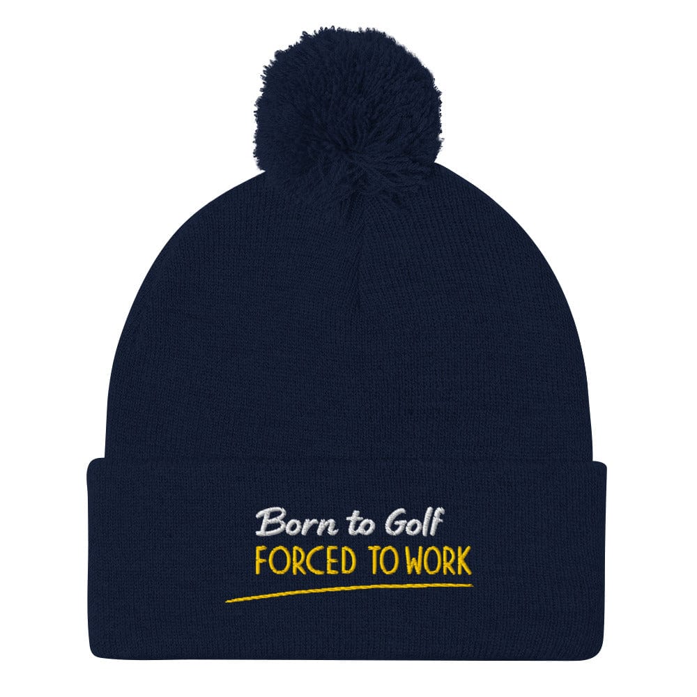 Born to Golf Forced to Work Fun Embroidered Golf Pom-Pom Beanie - Funny Golf Tee by Swing Epic